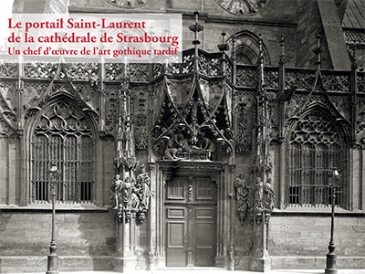 Le portail Saint-Laurent de la cathédrale de Strasbourg Un chef d’œuvre de l’art gothique tardif